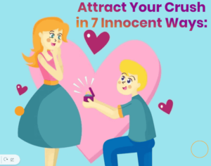 How to Attract Your Crush in 7 Innocent Ways